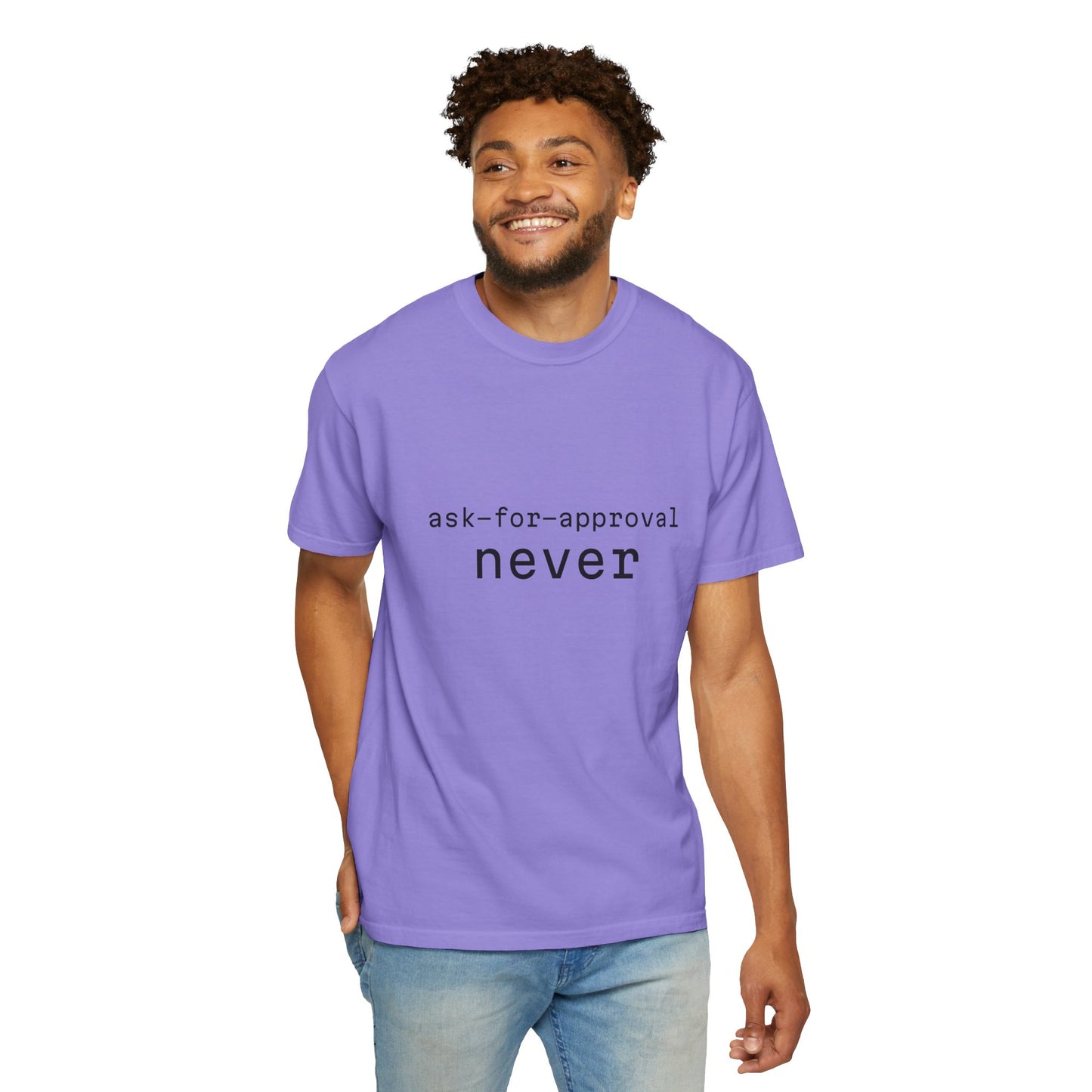 Never Ask for Approval T-Shirt — Minimalist Statement Tee