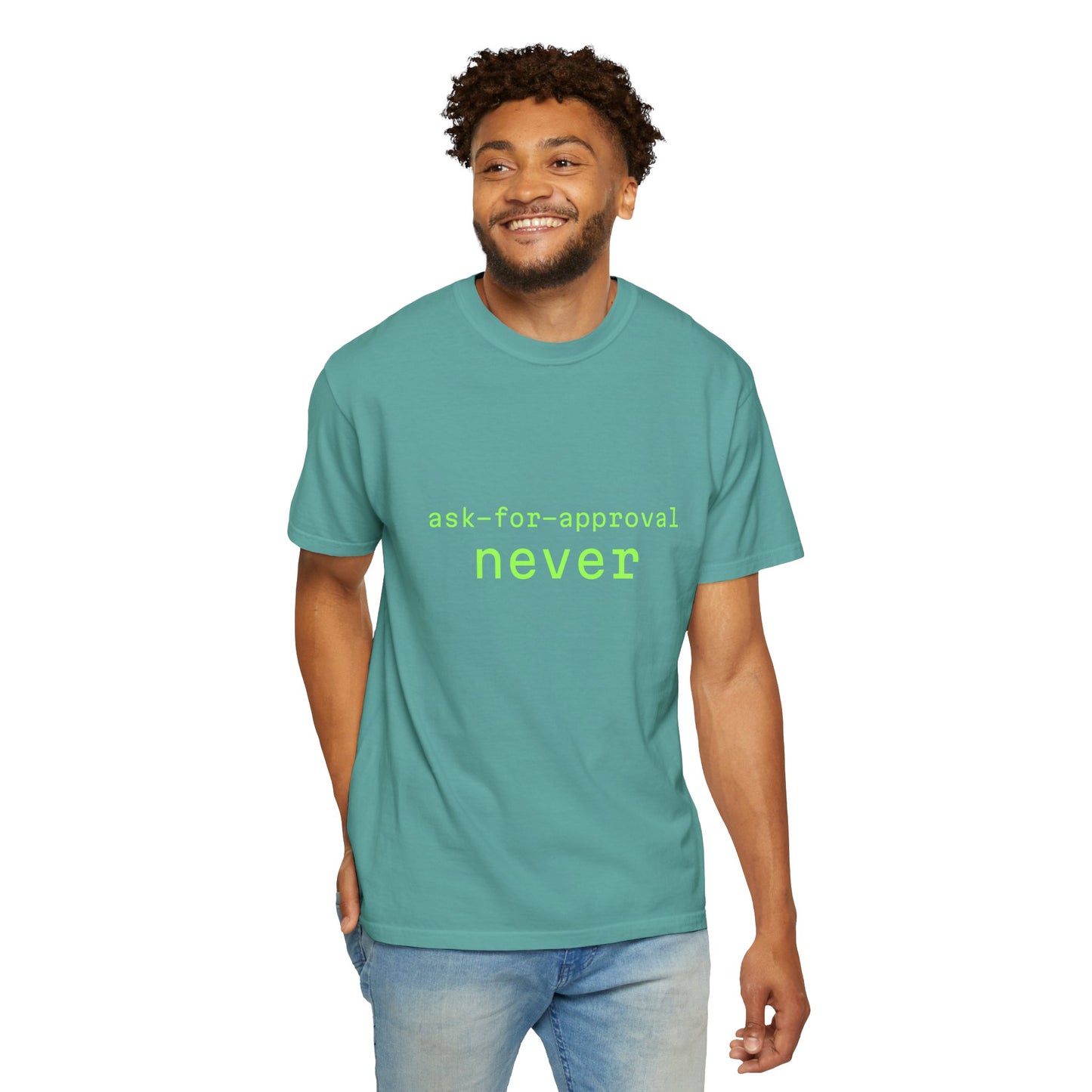 Never Ask for Approval T-Shirt — Minimalist Statement Tee