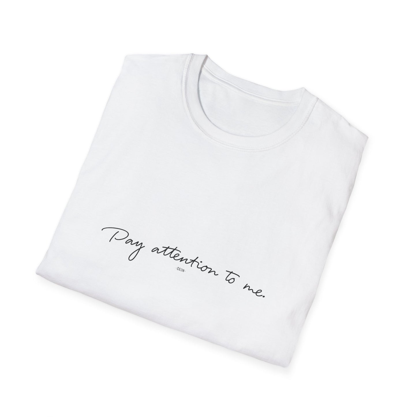 Get your very own Pay Attention To Me Unisex Softstyle TShirt - By Deon