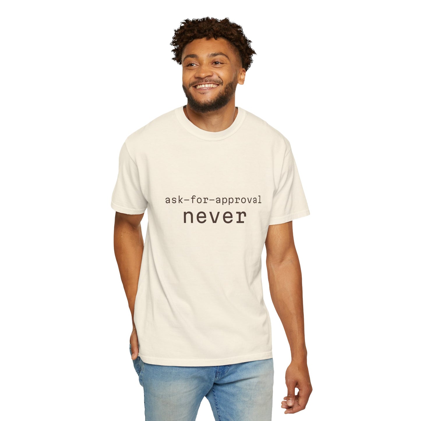Never Ask for Approval T-Shirt — Minimalist Statement Tee
