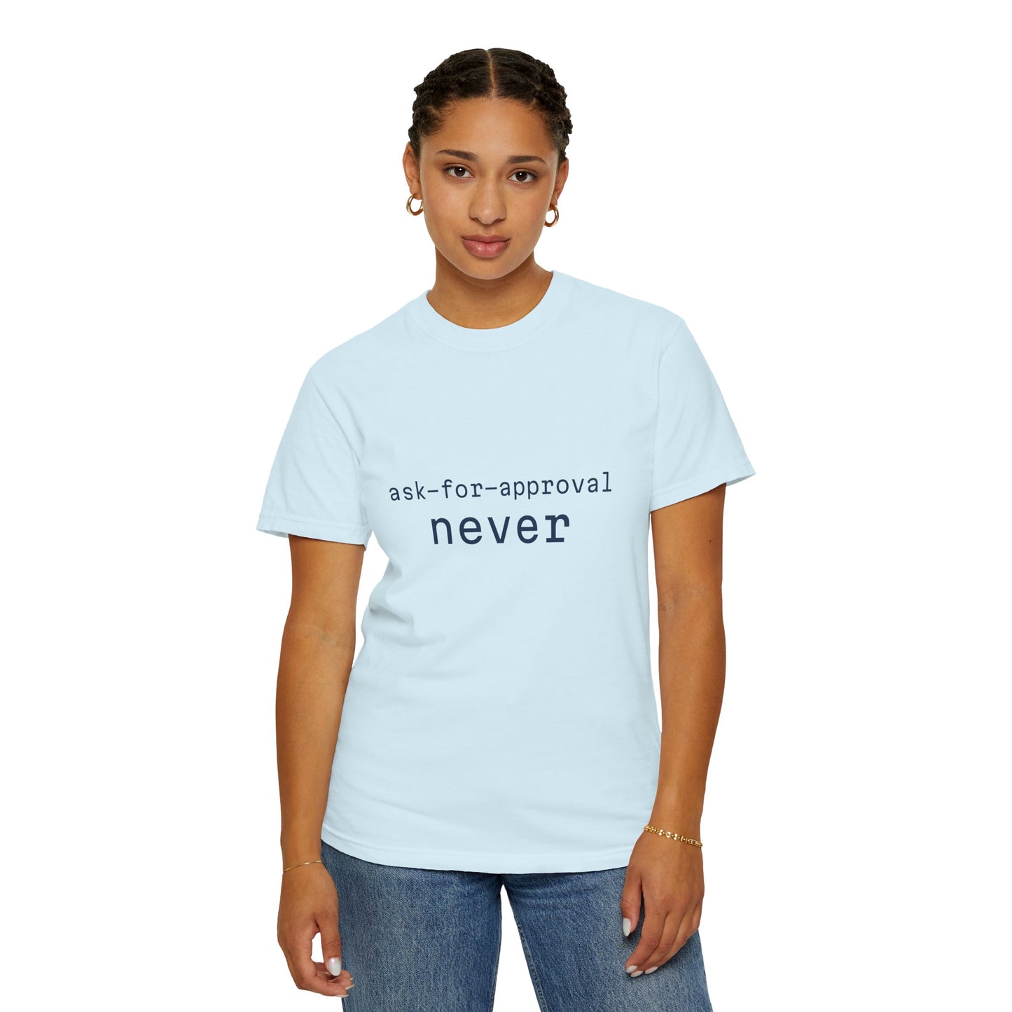 Never Ask for Approval T-Shirt — Minimalist Statement Tee