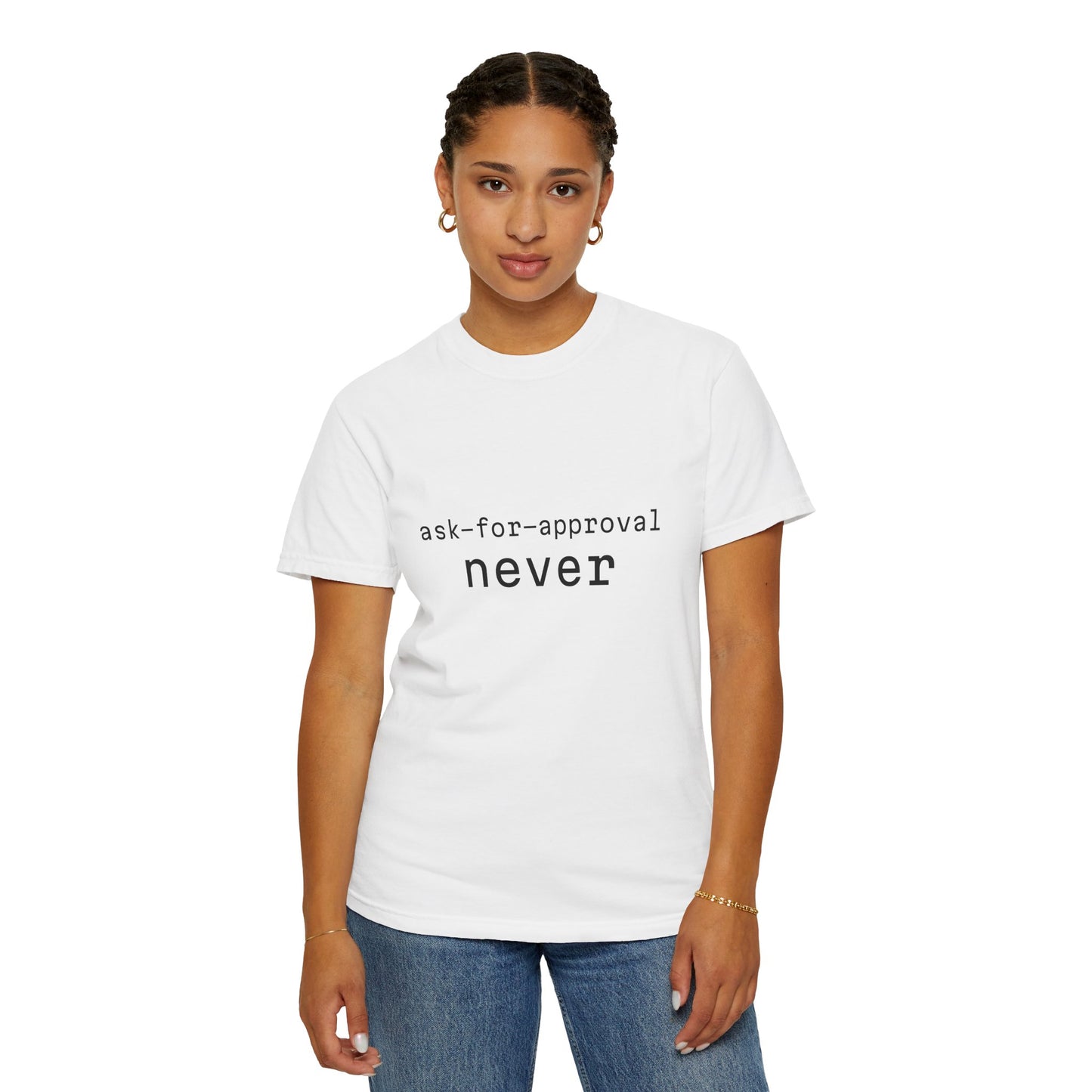 Never Ask for Approval T-Shirt — Minimalist Statement Tee