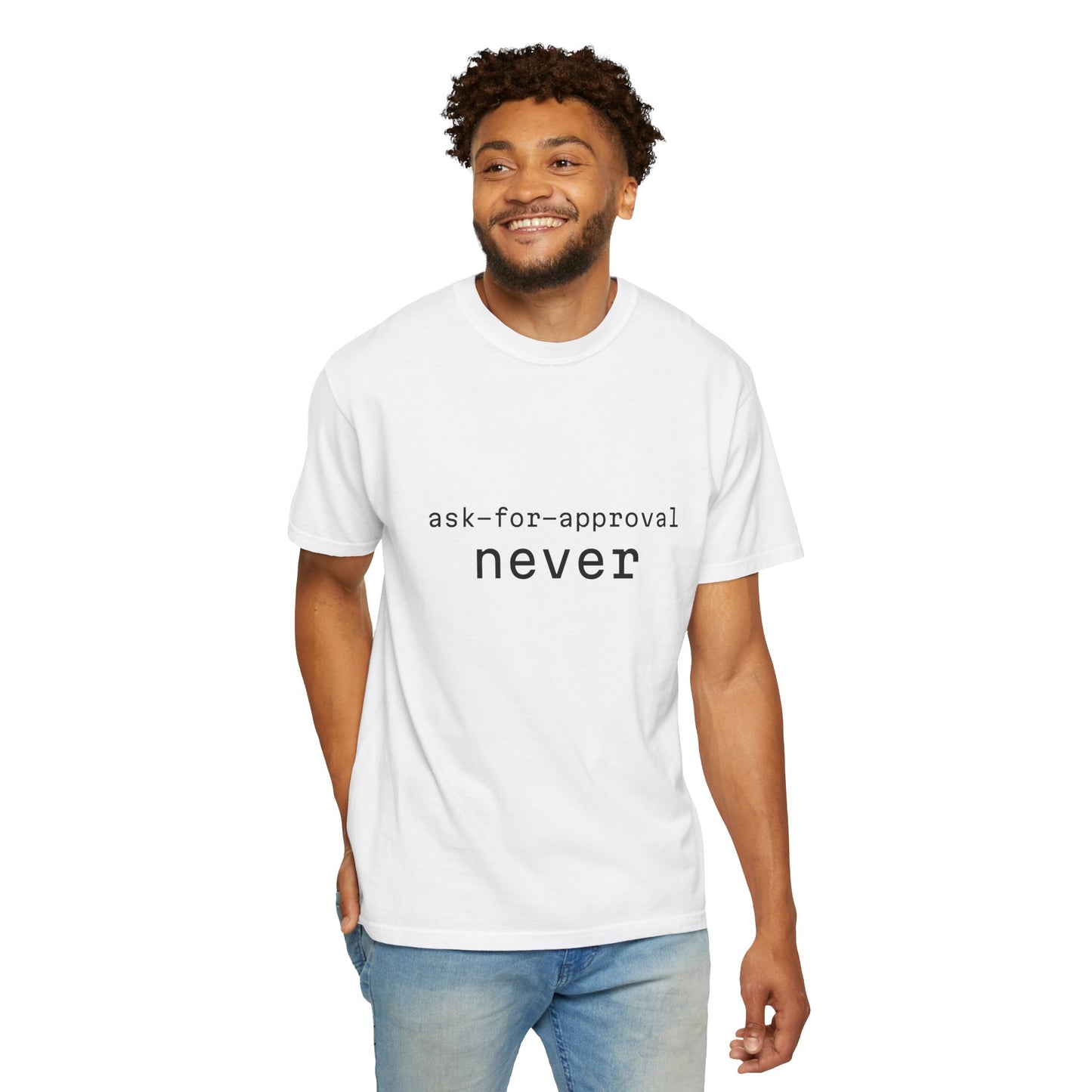 Never Ask for Approval T-Shirt — Minimalist Statement Tee