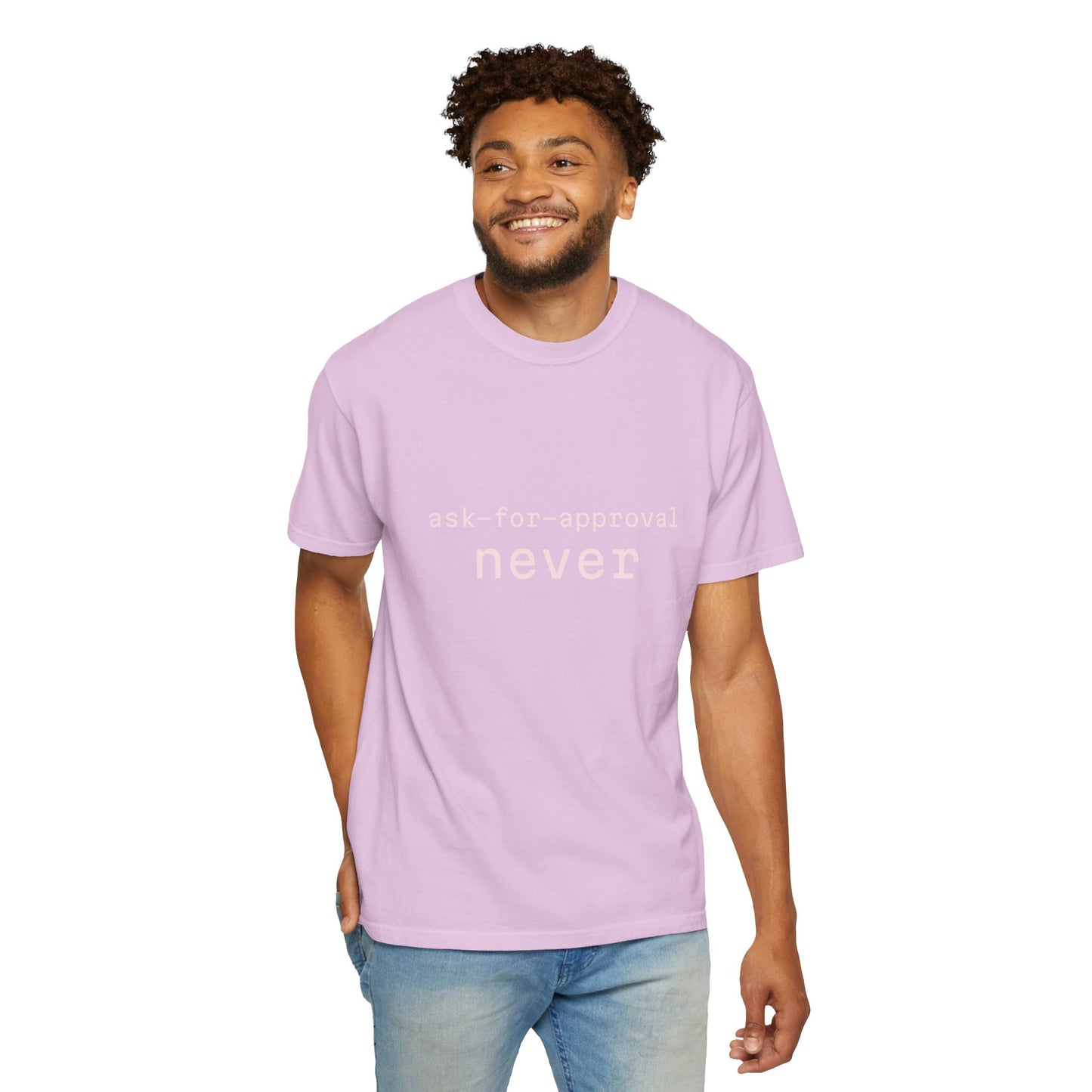 Never Ask for Approval T-Shirt — Minimalist Statement Tee