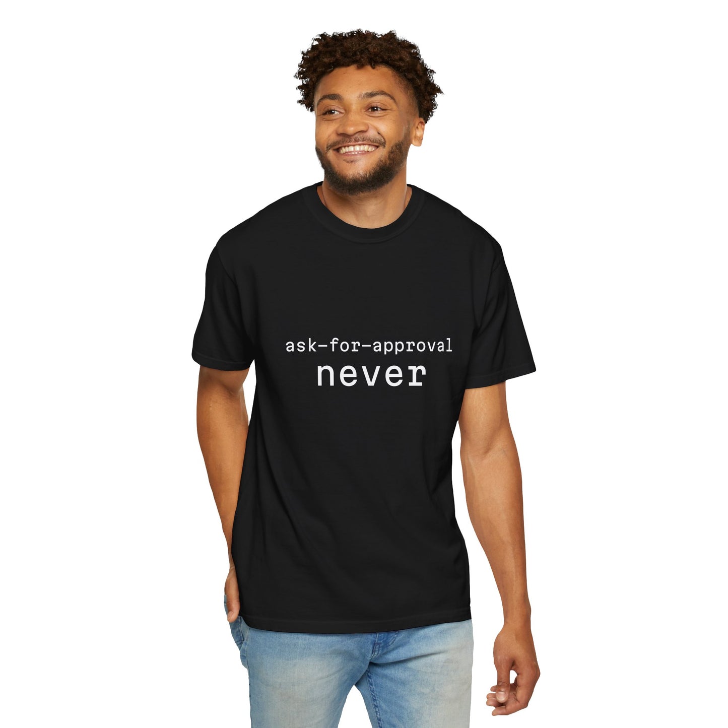 Never Ask for Approval T-Shirt — Minimalist Statement Tee