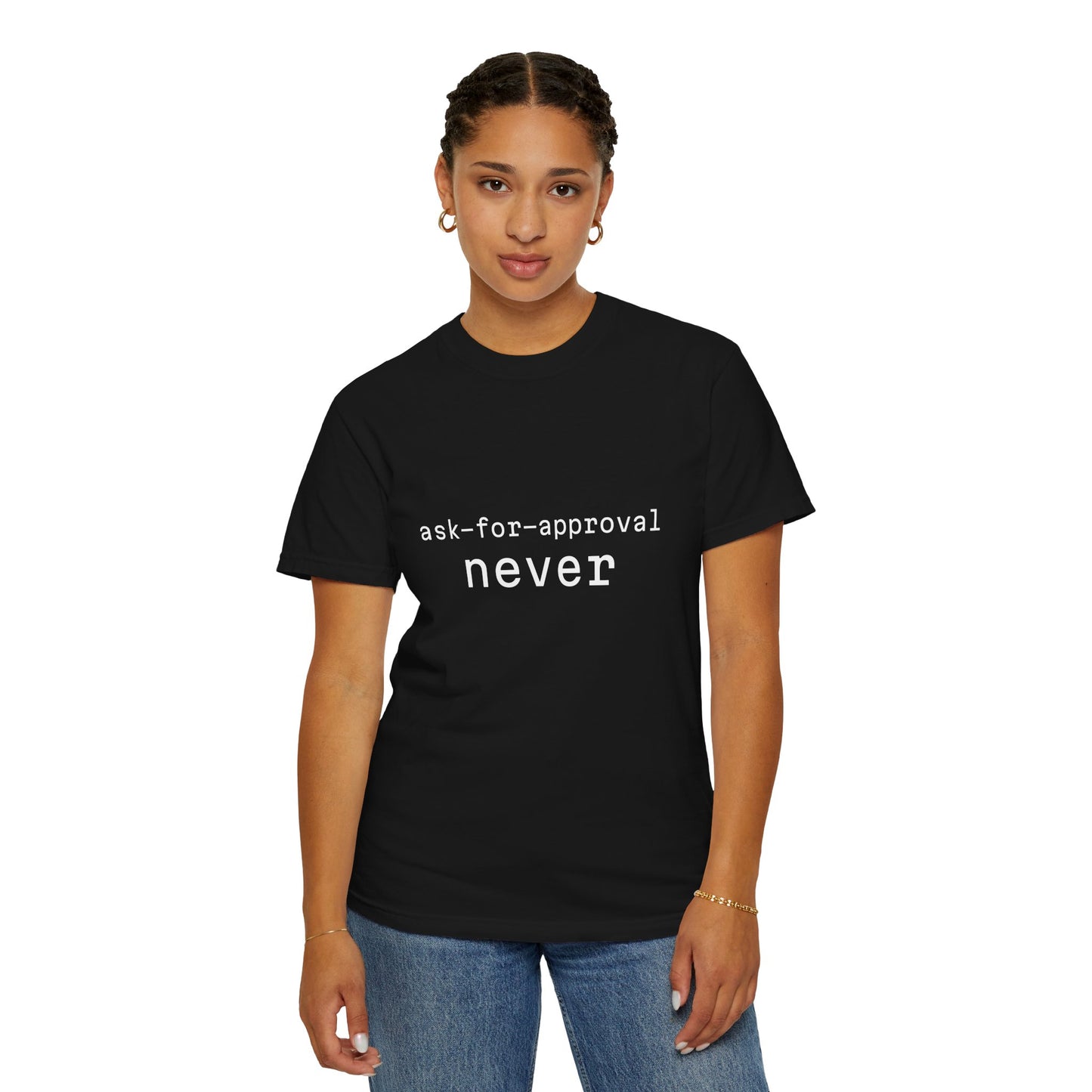 Never Ask for Approval T-Shirt — Minimalist Statement Tee