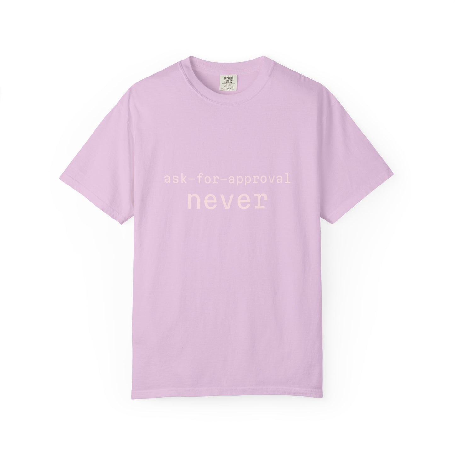 Never Ask for Approval T-Shirt — Minimalist Statement Tee