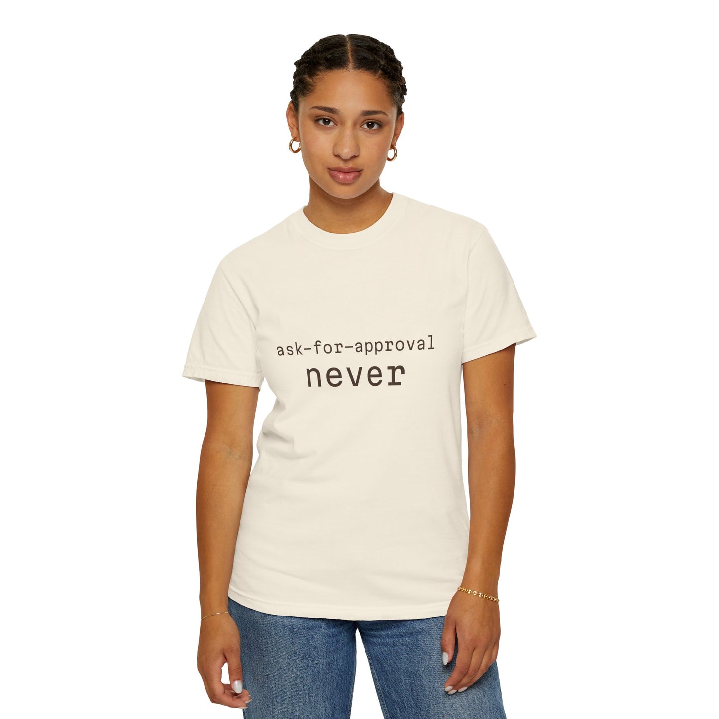 Never Ask for Approval T-Shirt — Minimalist Statement Tee