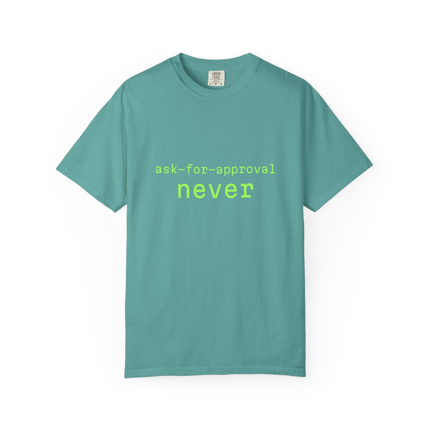 Never Ask for Approval T-Shirt — Minimalist Statement Tee