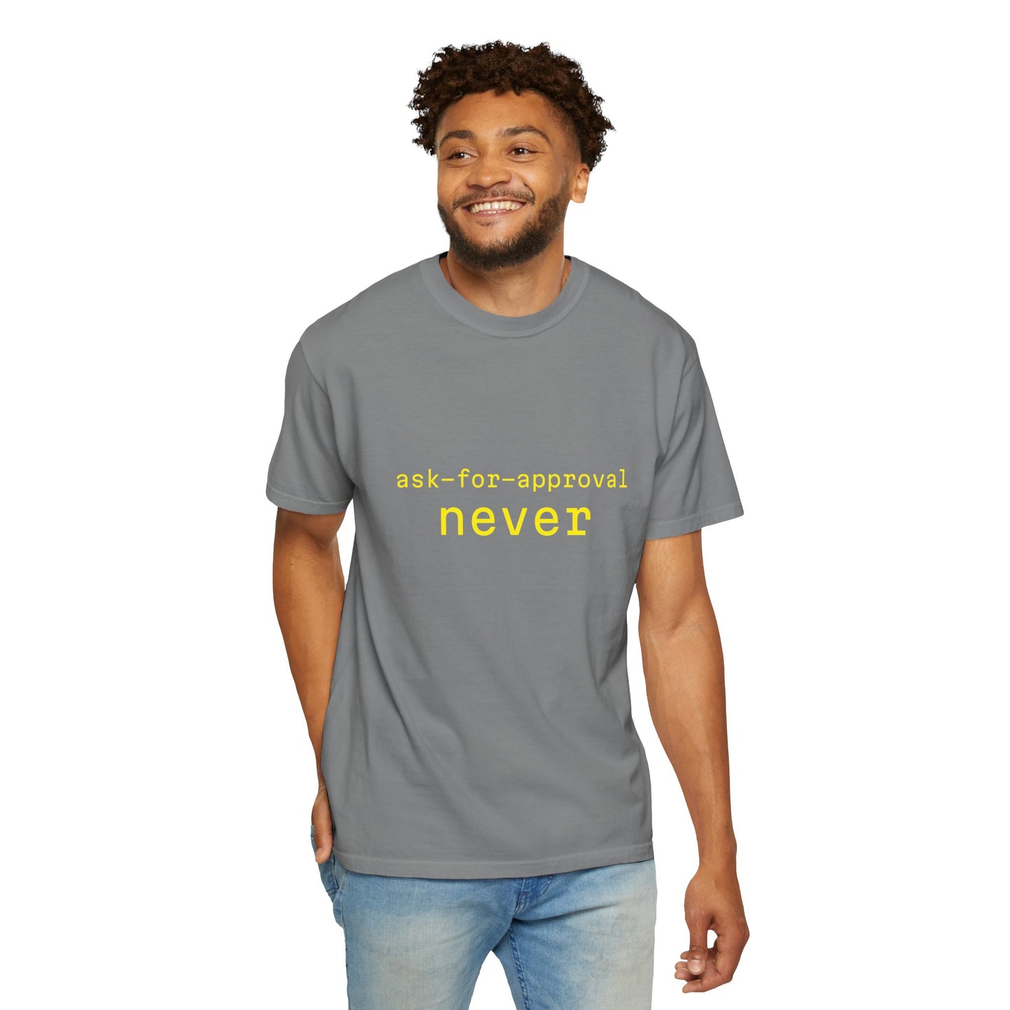 Never Ask for Approval T-Shirt — Minimalist Statement Tee