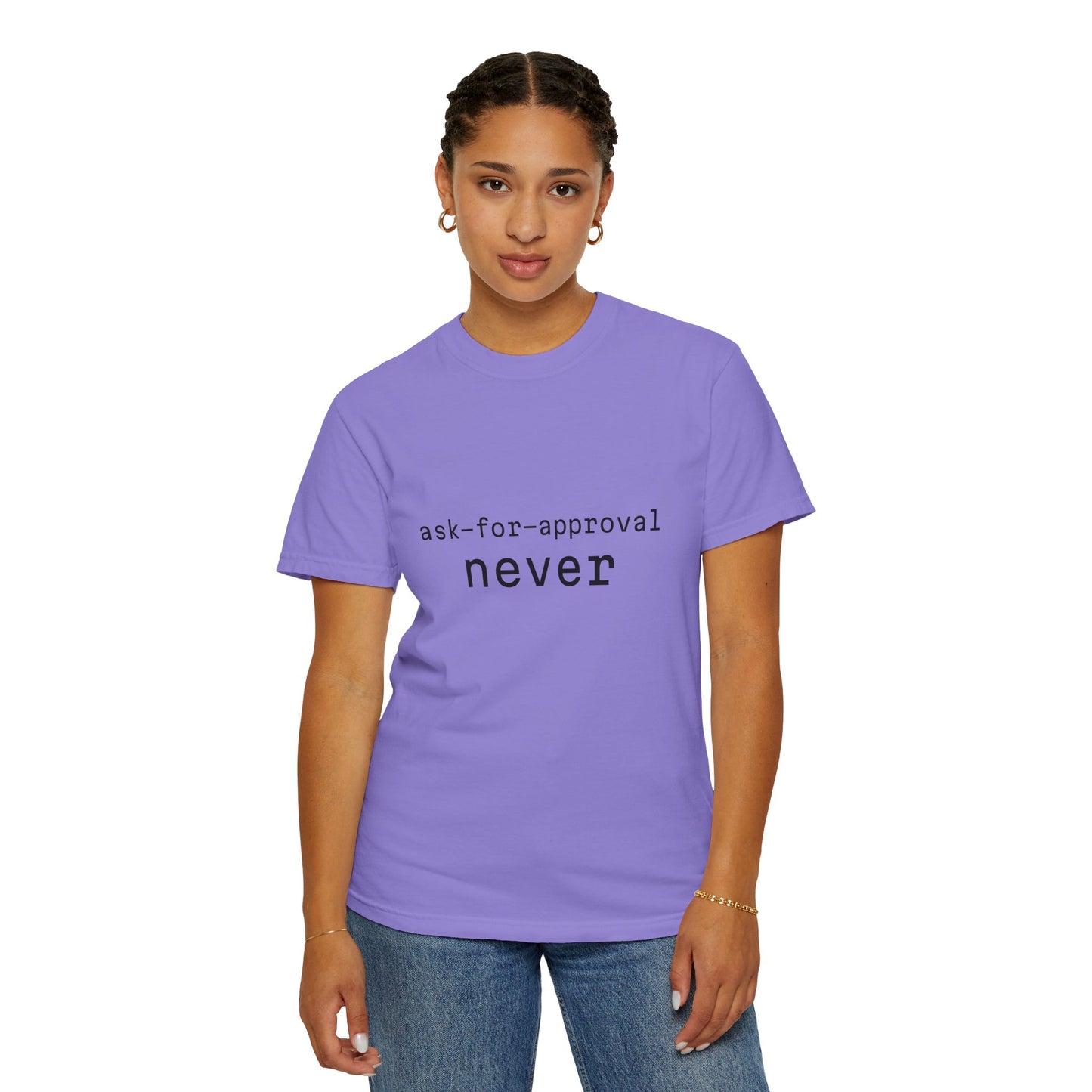 Never Ask for Approval T-Shirt — Minimalist Statement Tee