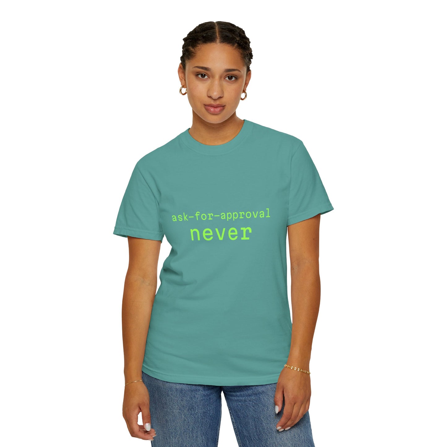 Never Ask for Approval T-Shirt — Minimalist Statement Tee